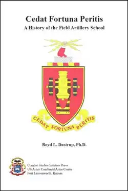 Cedat Fortuna Peritis: A History of the Field Artillery School